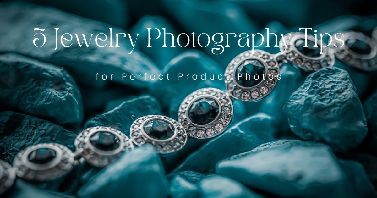 5 Jewelry Photography Tips for Perfect Product Photos